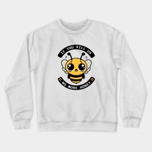 If You Kill Us No More Honey Bee Tee Crewneck Sweatshirt